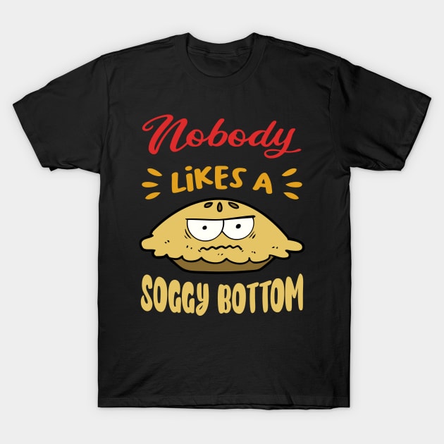 Nobody Likes A Soggy Bottom gift for British Baking Lovers T-Shirt by Soul Searchlight